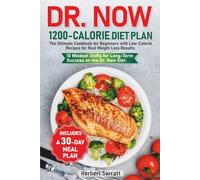 Dr. Now 1200-Calorie Diet Plan: The Ultimate Cookbook for Beginners with Low-Calorie Recipes for Real Weight Loss Results. Includes a 30-Day Meal Plan