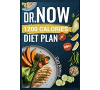 DR NOW 1200 CALORIES DIET PLAN: Easy Science-Backed Recipes for Beginners to Lose Weight and Achieve Sustainable Results