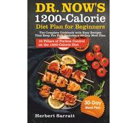 Dr. Now’s 1200-Calorie Diet Plan for Beginners: The Complete Cookbook with Easy Recipes That Keep You Full. Includes a 30-Day Meal Plan