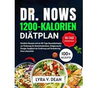 Dr. Now's 1200-kalorien-diätplan: Kostliche rezepte und ein 90- tage- gesundheitsplan zur forderung der gewichtsabnahme, steigerung der energie, ... ernahrung und veranderung ihres lebensstils
