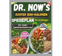 Dr. Nows echter 1200-Kalorien-Speiseplan für Anfänger 2025: Einfache Rezepte und ein 60-Tage-Ernährungsplan, inspiriert von Dr. Nowzaradans bewährter Formel zur Gewichtsabnahme