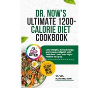 Dr. Now's Ultimate 1200-Calorie Diet Cookbook: Lose Weight, Boost Energy and Improve Health with Delicious Low Carb, High Protein Recipes