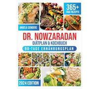 Dr. Nowzaradan Diätplan & Kochbuch: 365+ Tage Kalorienarme, Leckere und Preisgünstige Rezepte. Das ultimative Kochbuch inklusive Ernährungsratgebern ... Jahreszeit und einem 90 Tage Ernährungsplan
