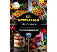 Dr. Nowzaradans Diät Kochbuch: Köstliche und abwechslungsreiche Rezepte für die bewährte Dr. Nowzaradan-Diät | Inkl. Wochenplan, Einkaufsliste & Farbfotos