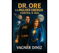 Dr. Ore e a Mulher Energia: Contra o Mal (Dr. Ore (Dr. Minério))