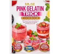 DR. OZ PINK GELATIN TRICK COOKBOOK: 120 Pretty & Portion-Smart Recipes to Quiet Cravings, Reset Your Routine, and Find Joy in Every Bite.