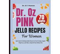 Dr. Oz Pink Jello Recipes For Women: Light, Sweet & Satisfying Gelatin Desserts to Crush Cravings, Support Weight Loss, and Follow a Simple 60-Day Wellness Plan