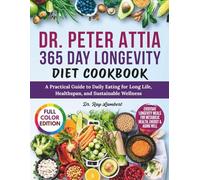Dr. Peter Attia 365 Day Longevity Diet Cookbook | FULL COLOR EDITION: A Practical Guide to Daily Eating for Long Life, Healthspan, and Sustainable Wellness