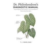 Dr. Philodendron’s Diagnostic Manual: A Psychological Field Guide to Your Houseplant’s Personality Disorders