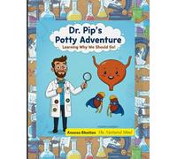 Dr. Pip’s Potty Adventure: Learning Why We Should Go! (Healthy and Safe Kids Collection)