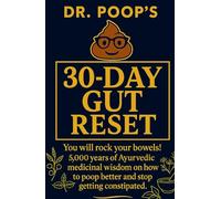 Dr. Poop’s 30-Day Gut Reset: You will rock your bowels! 5,000 Years of Ayurvedic medicinal wisdom on how to poop better and stop getting constipated. (Reset Series)