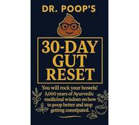 Dr. Poop's 30-Day Gut Reset: You will rock your bowels! 5,000 Years of Ayurvedic medicinal wisdom on how to poop better and stop getting constipated.