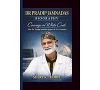 DR PRADIP JAMNADAS: COURAGE IN WHITE COAT: HOW DR. PRADIP JAMNADAS INSPIRES THE NEXT GENERATION