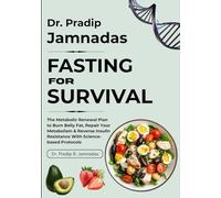 Dr. Pradip Jamnadas: FASTING FOR SURVIVAL: The Metabolic Renewal Plan to Burn Belly Fat, Repair Your Metabolism & Reverse Insulin Resistance With Science-based Protocols
