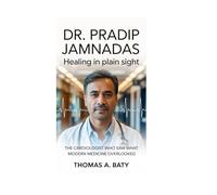 DR. PRADIP JAMNADAS: Healing in Plain Sight: The Cardiologist Who Saw What Modern Medicine Overlooked