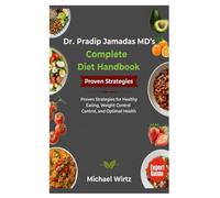 Dr. Pradip Jamnadas MD’s Complete Diet Handbook: Proven Strategies for Healthy Eating, Weight Control, and Optimal Health