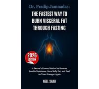 Dr. Pradip Jamnadas: The Fastest Way to Burn Visceral Fat Through Fasting: A Doctor’s Proven Method to Reverse Insulin Resistance, Burn Belly Fat, and Feel 20 Years Younger Again