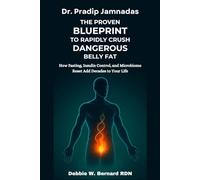Dr. Pradip Jamnadas: The Proven Blueprint to Rapidly Crush Dangerous Belly Fat: How Fasting, Insulin Control, and Microbiome Reset Add Decades to Your Life