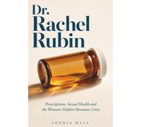 Dr. Rachel Rubin: Prescriptions, Sexual Health and the Woman's Hidden Hormone Crisis
