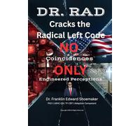 Dr. RAD Cracks the Radical Left Code: No Coincidences-Only Engineered Perceptions