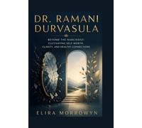 DR. RAMANI DURVASULA: Beyond the Narcissist: Cultivating Self-Worth, Clarity, and Healthy Connections