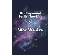 Dr. Raymond Leslie Newkirk On Who We Are