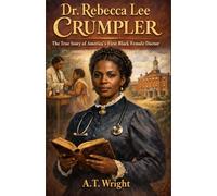 Dr. Rebecca Lee Crumpler:: The True Story of America's First Black Female Doctor (The Unsung Heroes Series)