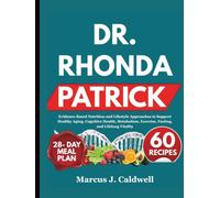 Dr. RHONDA PATRICK: Evidence-Based Nutrition and Lifestyle Approaches to Support Healthy Aging, Cognitive Health, Metabolism, Exercise, Fasting, and Lifelong Vitality