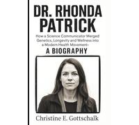 DR. RHONDA PATRICK: How a Science Communicator Merged Genetics, Longevity and Wellness into a Modern Health Movement- A BIOGRAPHY