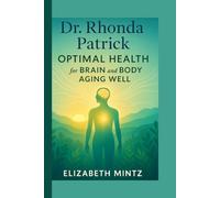 Dr. Rhonda Patrick: Optimal Health for Brain and Body Aging Well