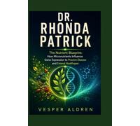 DR. RHONDA PATRICK: The Nutrient Blueprint: How Micronutrients Influence Gene Expression to Prevent Disease and Extend Healthspan