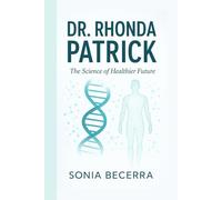 DR. RHONDA PATRICK: The Science of a Healthier Future
