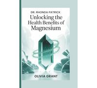 Dr. Rhonda Patrick: Unlocking the Health Benefits of Magnesium