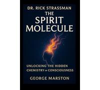 Dr. Rick Strassman: The spirit molecule