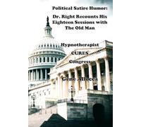 DR. RIGHT RECOUNTS HIS EIGHTEEN SESSIONS WITH THE OLD MAN: Hypnotherapists Cures Troubled Congress