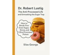 Dr. Robert Lustig: The Anti-Processed Life and Unmasking the Sugar Trap