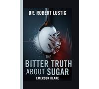 Dr. Robert Lustig: The Bitter Truth About Sugar