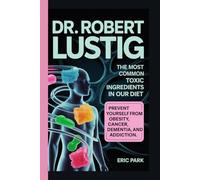 Dr Robert Lustig: The Most Common Toxic Ingredients in Our Diet