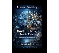 Dr. Roman Yampolskiy: Built to Think, Not to Care
