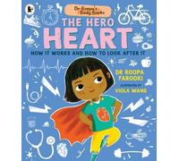 Dr Roopa's Body Books: The Hero Heart: A fun and fact-packed introduction to the human body and the anatomy of the heart for readers age 5, 6, 7, 8