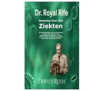 DR. ROYAL RIFE GENEZING VOOR ALLE ZIEKTEN: De beginnersgids over de frequenties van Rife van 1 tot 9 voor de behandeling van diabetes, artritis, ... lintwormen en darmparasieten