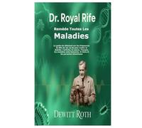 DR. ROYAL RIFE REMÈDE TOUTES LES MALADIES: Le guide du débutant sur les fréquences de Rife du 1er au 9e pour traiter le diabète, l'arthrite, le ... le ténia et les parasites intestinaux