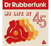 Dr Rubberfunk - My Life at 45
