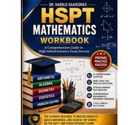 Dr Saavedra's HSPT Mathematics Workbook: Comprehensive Preparation for High School Entrance Exams