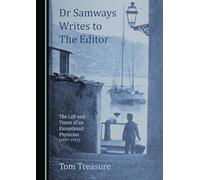 Dr Samways Writes to the Editor: The Life and Times of an Exceptional Physician (1857-1931)
