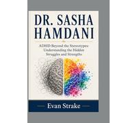 DR. SASHA HAMDANI: ADHD Beyond the Stereotypes: Understanding the Hidden Struggles and Strengths