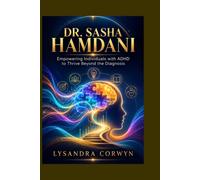 DR. SASHA HAMDANI: Empowering Individuals with ADHD to Thrive Beyond the Diagnosis