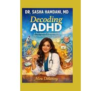 DR. SASHA HAMDANI, MD: Decoding ADHD: A Psychiatrist’s Roadmap to Thriving Beyond the Diagnosis