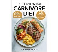 Dr. Sean O’Mara Carnivore Diet: Ultimate Guide to Reverse Visceral Fat, Chronic Inflammation and Lose Weight Fast with Meat and Fermented Recipes: Food List Included