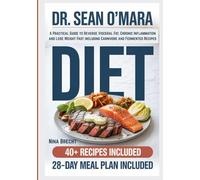 Dr. Sean O’Mara Diet: A Practical Guide to Reverse Visceral Fat, Chronic Inflammation and Lose Weight Fast including Carnivore and Fermented Recipes